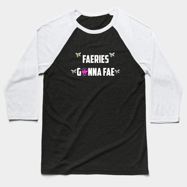 Faeries Gonna Fae - white Baseball T-Shirt by MagickHappens